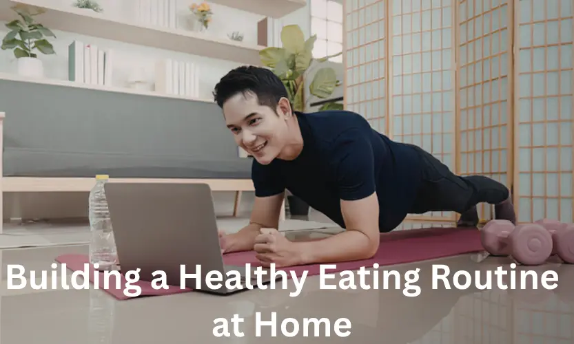 Building a Healthy Eating Routine at Home