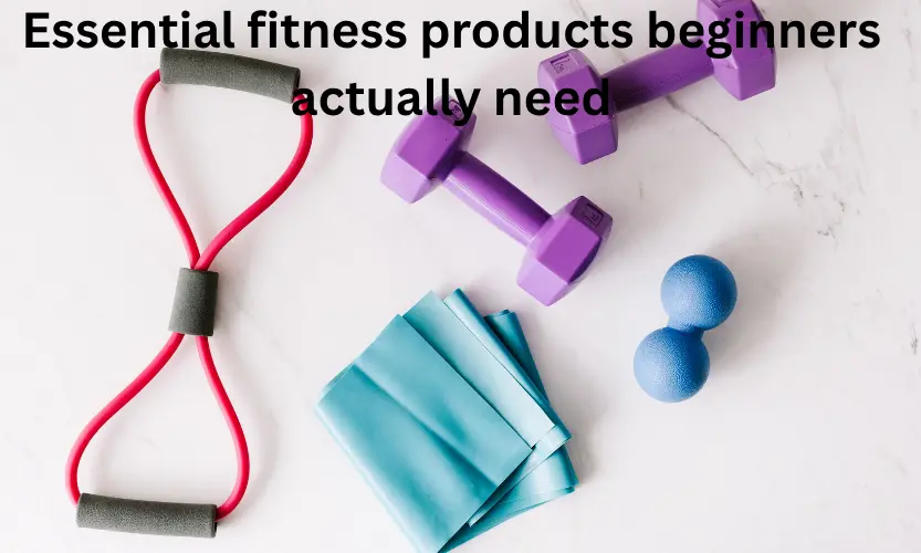 Essential fitness products beginners actually need