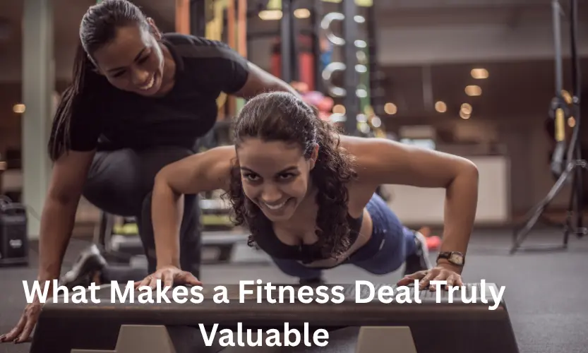 What Makes a Fitness Deal Truly Valuable