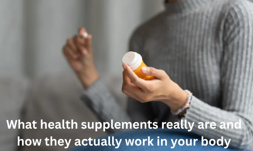 What health supplements really are and how they actually work in your body