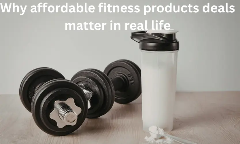 Why affordable fitness products deals matter in real life