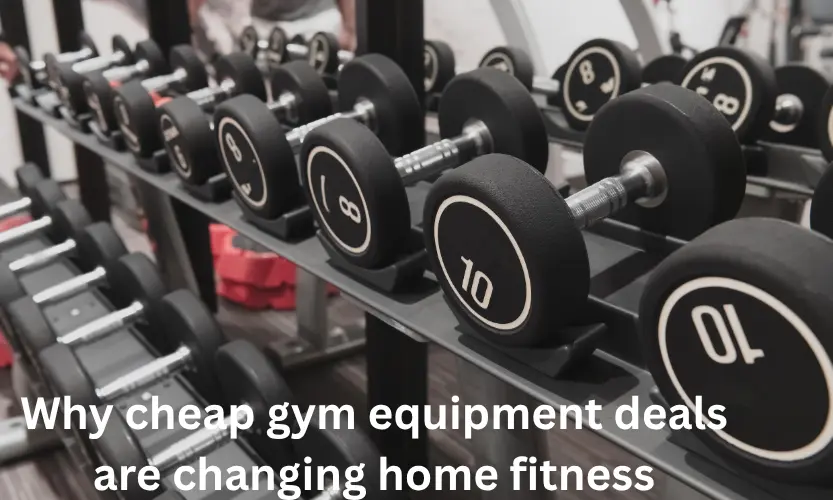 Why cheap gym equipment deals are changing home fitness