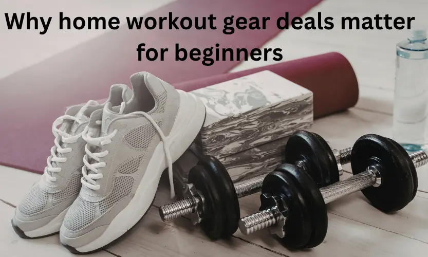 Why home workout gear deals matter for beginners