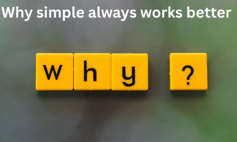 Why simple always works better