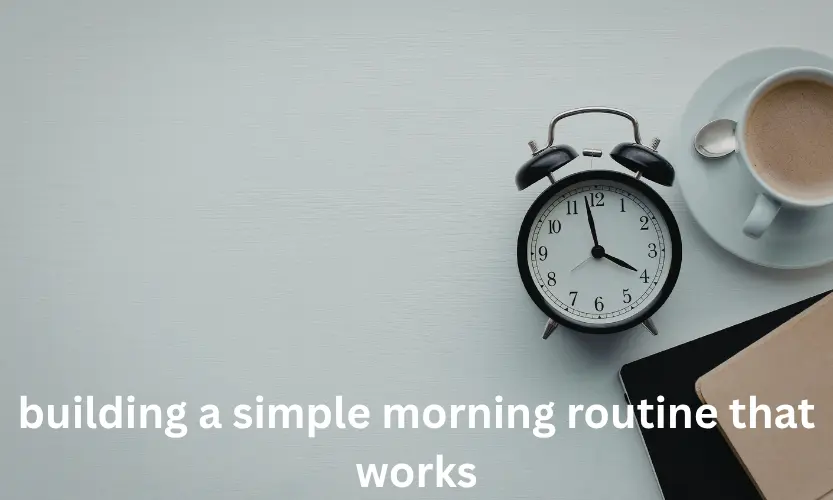 building a simple morning routine that works