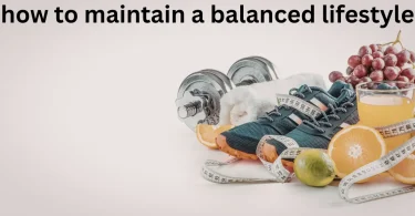 how to maintain a balanced lifestyle