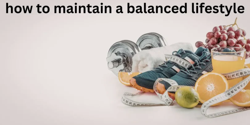 how to maintain a balanced lifestyle
