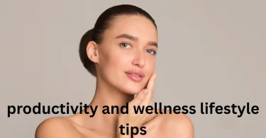 productivity and wellness lifestyle tips